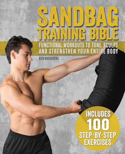 Sandbag Training Bible: Functional Workouts to Tone, Sculpt and Strengthen Your Entire Body von Ulysses Press