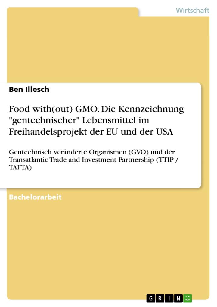 Food with(out) GMO. Die Kennzeichnung gentechnischer Lebensmittel im Freihandelsprojekt der EU und der USA von GRIN Verlag
