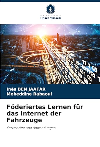 Föderiertes Lernen für das Internet der Fahrzeuge: Fortschritte und Anwendungen von Verlag Unser Wissen