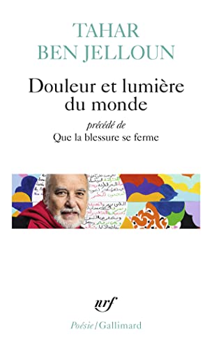 Douleur et lumière du monde précédé de Que la blessure se ferme: Précédé de Que la blessure se ferme et suivi de textes inédits Douleur et lumière du monde précédé de Que la blessure se ferme: Précédé de Que la blessure se ferme et suivi de textes inédits