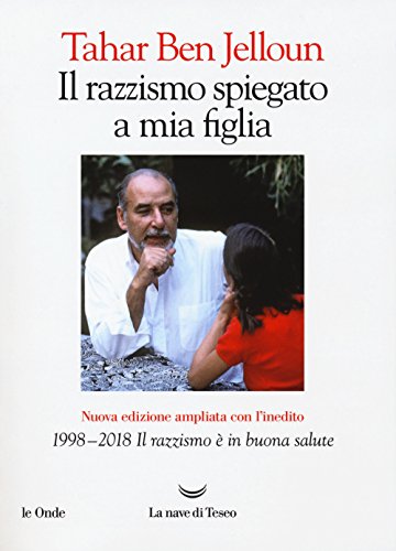 Il razzismo spiegato a mia figlia. Con «1998-2018. Il razzismo è in buona salute» (Le onde)