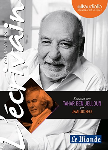 L'Ecrivain - Tahar Ben Jelloun - Entretien inédit par Jean-Luc Hees: Livre audio 1 CD Audio L'Ecrivain - Tahar Ben Jelloun - Entretien inédit par Jean-Luc Hees: Livre audio 1 CD Audio