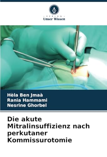 Die akute Mitralinsuffizienz nach perkutaner Kommissurotomie: DE von Verlag Unser Wissen