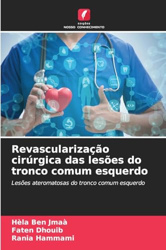 Revascularização cirúrgica das lesões do tronco comum esquerdo: Lesões ateromatosas do tronco comum esquerdo von Edições Nosso Conhecimento