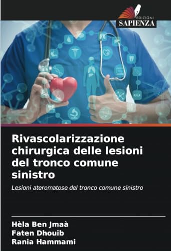 Rivascolarizzazione chirurgica delle lesioni del tronco comune sinistro: Lesioni ateromatose del tronco comune sinistro von Edizioni Sapienza