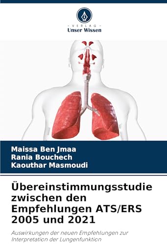 Übereinstimmungsstudie zwischen den Empfehlungen ATS/ERS 2005 und 2021: Auswirkungen der neuen Empfehlungen zur Interpretation der Lungenfunktion von Verlag Unser Wissen