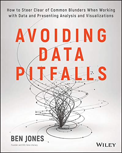 Avoiding Data Pitfalls: How to Steer Clear of Common Blunders When Working With Data and Presenting Analysis and Visualizations