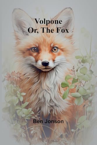 Volpone; Or, The Fox von Alpha Edition