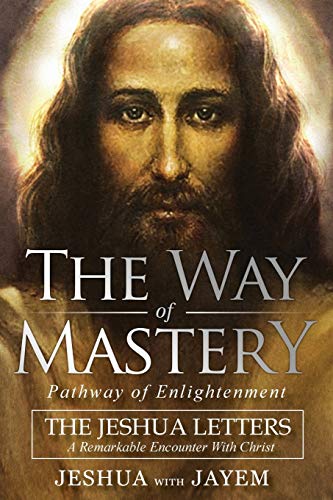 The Way of Mastery, Pathway of Enlightenment: The Jeshua Letters; A Remarkable Encounter With Christ von Audio Enlightenment