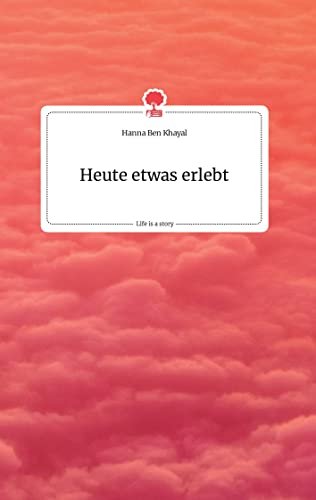 Heute etwas erlebt. Life is a Story - story.one von story.one publishing