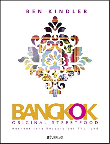 Bangkok Original Streetfood: Authentische Rezepte aus Thailand von AT Verlag
