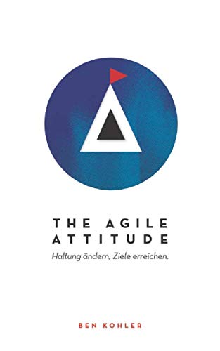 The Agile Attitude: Haltung ändern, Ziele erreichen von Independently published