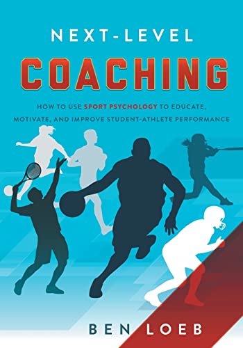 Next-Level Coaching: How to Use Sport Psychology to Educate, Motivate, and Improve Student-Athlete Performance von River Grove Books