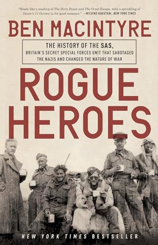 Rogue Heroes: The History of the SAS, Britain's Secret Special Forces Unit That Sabotaged the Nazis and Changed the Nature of War Rogue Heroes: The History of the SAS, Britain's Secret Special Forces Unit That Sabotaged the Nazis and Changed the Nature of War