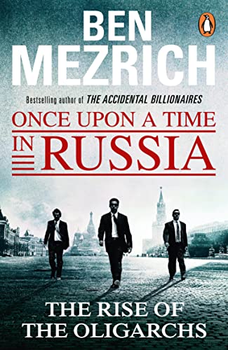 Once Upon a Time in Russia: The Rise of the Oligarchs and the Greatest Wealth in History