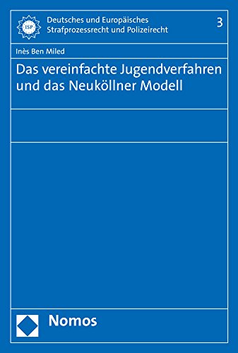 Das vereinfachte Jugendverfahren und das Neuköllner Modell (Deutsches und Europäisches Strafprozessrecht und Polizeirecht, Band 3)