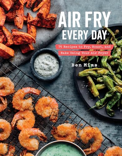 Air Fry Every Day: 75 Recipes to Fry, Roast, and Bake Using Your Air Fryer: A Cookbook von Clarkson Potter