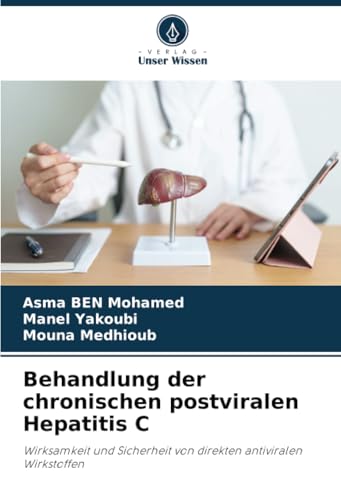 Behandlung der chronischen postviralen Hepatitis C: Wirksamkeit und Sicherheit von direkten antiviralen Wirkstoffen von Verlag Unser Wissen