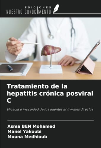 Tratamiento de la hepatitis crónica posviral C: Eficacia e inocuidad de los agentes antivirales directos von Ediciones Nuestro Conocimiento