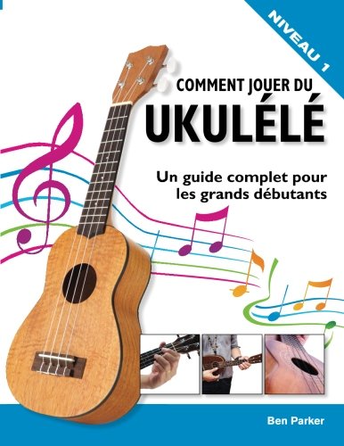 Comment jouer du Ukulélé: Un guide complet pour les grands débutants von Kyle Craig Publishing Ltd.