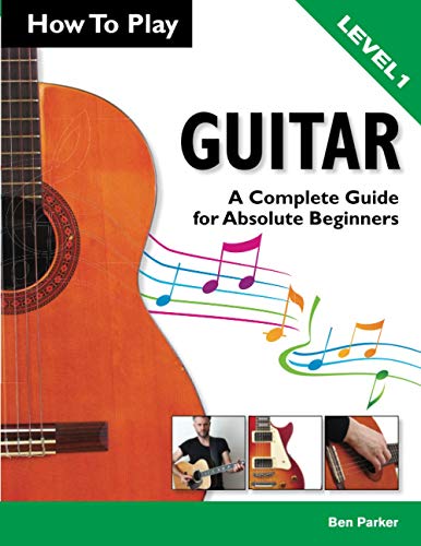 How To Play Guitar: A Complete Guide for Absolute Beginners - Level 1 von Kyle Craig Publishing