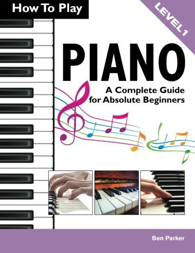 How To Play Piano: A Complete Guide for Absolute Beginners von Kyle Craig Publishing