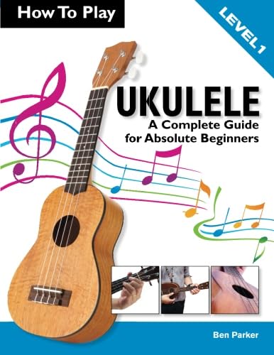 How To Play Ukulele: A Complete Guide for Absolute Beginners - Level 1 von Kyle Craig Publishing