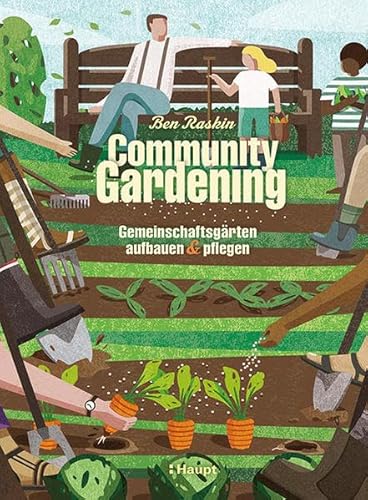 Community Gardening: Gemeinschaftsgärten aufbauen und pflegen