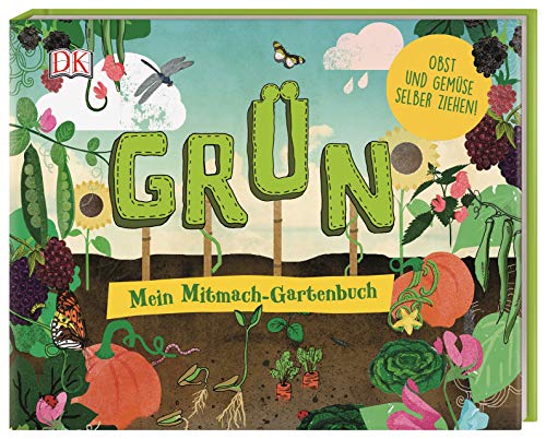 Grün: Mein Mitmach-Gartenbuch. Obst und Gemüse selber ziehen!