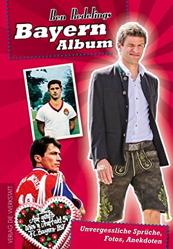 Bayern-Album: Unvergessliche Sprüche, Fotos, Anekdoten von Die Werkstatt GmbH