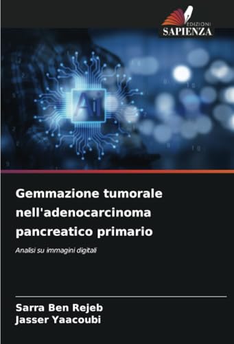 Gemmazione tumorale nell'adenocarcinoma pancreatico primario: Analisi su immagini digitali von Edizioni Sapienza