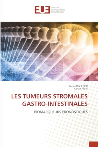 LES TUMEURS STROMALES GASTRO-INTESTINALES: BIOMARQUEURS PRONOSTIQUES von Éditions universitaires européennes