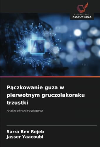 Pączkowanie guza w pierwotnym gruczolakoraku trzustki: Analiza obrazów cyfrowych von Wydawnictwo Nasza Wiedza