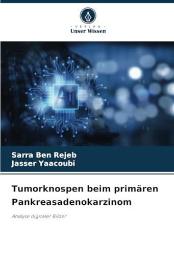 Tumorknospen beim primären Pankreasadenokarzinom: Analyse digitaler Bilder von Verlag Unser Wissen