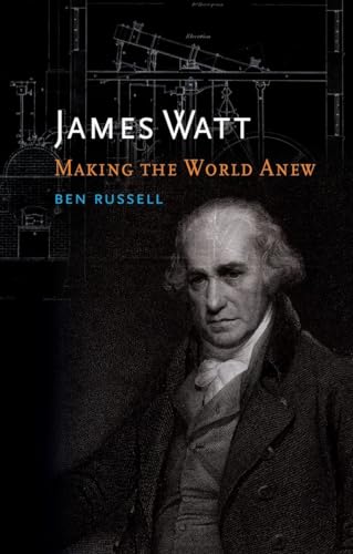 James Watt: Making the World Anew