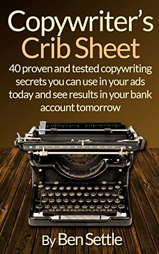 Copywriter’s Crib Sheet - 40 Proven and Tested Copywriting Secrets You Can Use in Your Ads Today and See Results in Your Bank Account Tomorrow von CreateSpace Independent Publishing Platform