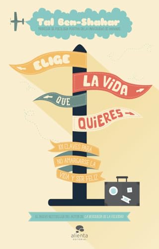 Elige la vida que quieres : 101 claves para no amargarse la vida y ser feliz (Alienta) von Alienta