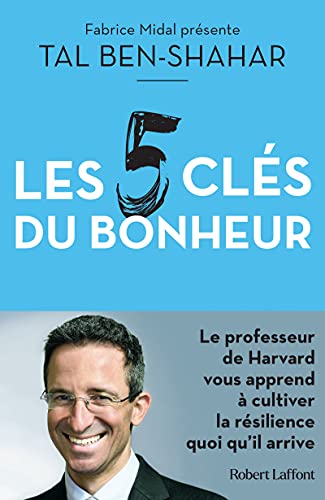 Les Cinq clés du bonheur: Cultiver la résilience quoi qu'il arrive