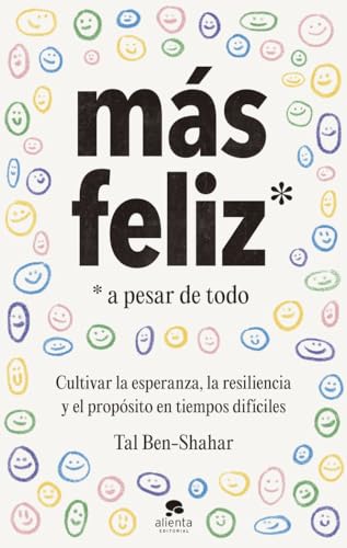Más feliz, a pesar de todo: Cultivar la esperanza, la resiliencia y el propósito en tiempos difíciles (Alienta) von ALIENTA EDITORIAL
