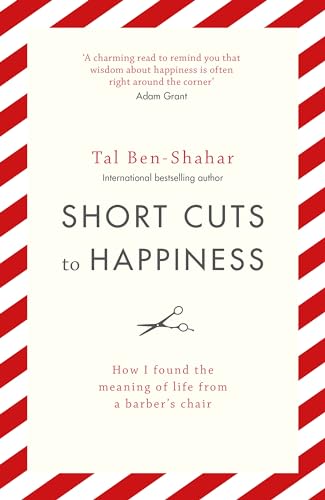 Short Cuts To Happiness: How I found the meaning of life from a barber's chair