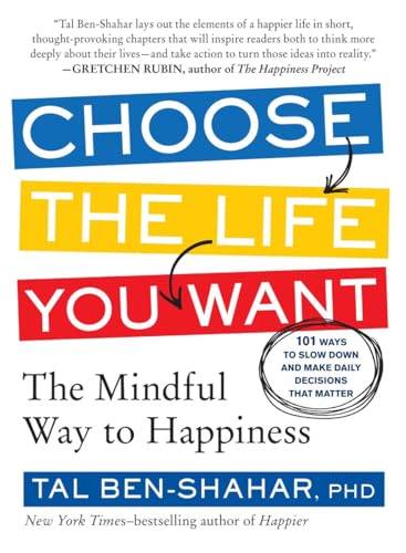 Choose the Life You Want: The Mindful Way to Happiness