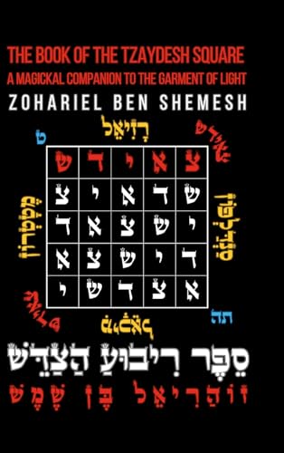 The Book of the Tzaydesh Square: A Magickal Companion to the Garment of Light von Lulu.com