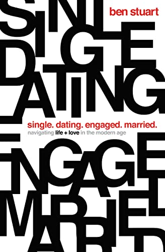 Single, Dating, Engaged, Married: Navigating Life and Love in the Modern Age Single, Dating, Engaged, Married: Navigating Life and Love in the Modern Age