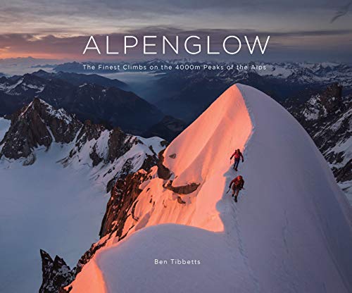 ALPENGLOW - THE FINEST CLIMBS ON THE 4000M PEAKS OF THE ALPS ALPENGLOW - THE FINEST CLIMBS ON THE 4000M PEAKS OF THE ALPS von Ben Tibbetts