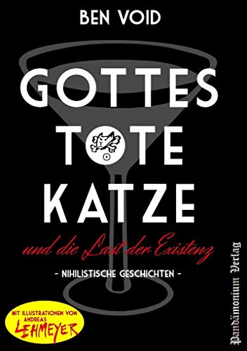 Gottes tote Katze und die Last der Existenz: Nihilistische Geschichten