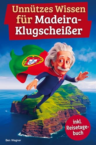 Unnützes Wissen für Madeira-Klugscheißer: 222 lustige & skurrile Fakten, die du nie wissen wolltest, aber lieben wirst - das ideale Geschenk für echte Madeira-Fans (inkl. Reisetagebuch) von Bookmundo