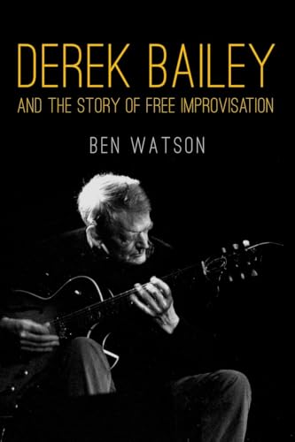 Derek Bailey and the Story of Free Improvisation von Verso