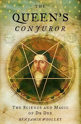 The Queen's Conjuror: The Life and Magic of Dr Dee (Science and Magic of Dr Dee)