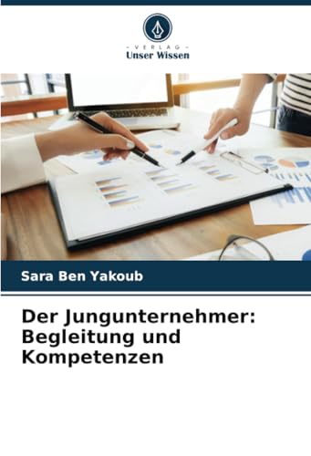 Der Jungunternehmer: Begleitung und Kompetenzen von Verlag Unser Wissen