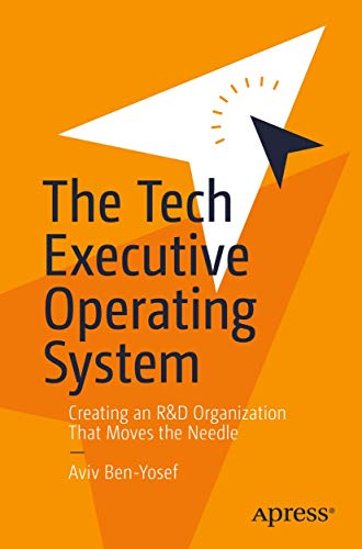 The Tech Executive Operating System: Creating an R&D Organization That Moves the Needle